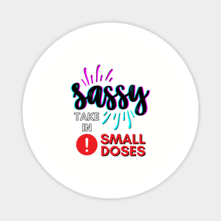 Sassy - take in small doses | Funny Pun Introvert Sassy Punchy Design | Neon Retro Black Magnet